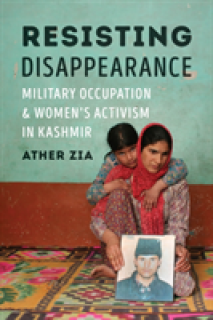 Resisting Disappearance: Military Occupation and Women's Activism in Kashmir