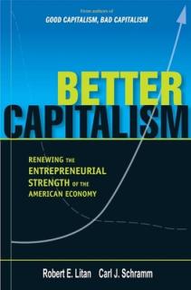 Better Capitalism: Renewing the Entrepreneurial Strength of the American Economy