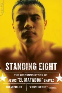 Standing Eight: The Inspiring Story of Jesus El Matador Chavez, Who Became Lightweight Champion of the World