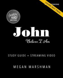 John Bible Study Guide Plus Streaming Video: Believe I Am