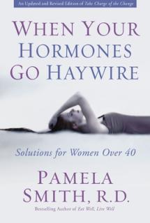When Your Hormones Go Haywire: Solutions for Women Over 40