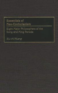 Essentials of Neo-Confucianism: Eight Major Philosophers of the Song and Ming Periods