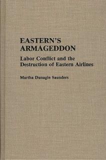 Eastern's Armageddon: Labor Conflict and the Destruction of Eastern Airlines