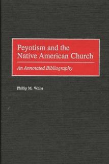 Peyotism and the Native American Church: An Annotated Bibliography
