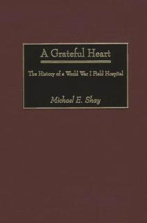 A Grateful Heart: The History of a World War I Field Hospital