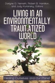 Living in an Environmentally Traumatized World: Healing Ourselves and Our Planet