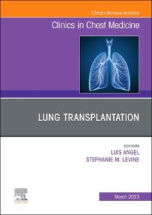 Lung Transplantation, an Issue of Clinics in Chest Medicine: Volume 44-1