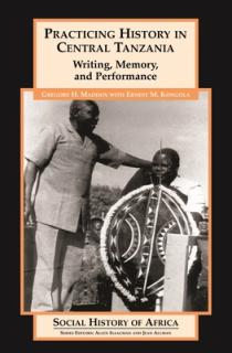 Practicing History in Central Tanzania: Writing, Memory, and Performance