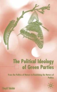 The Political Ideology of Green Parties: From the Politics of Nature to Redefining the Nature of Politics