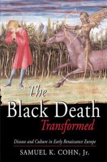The Black Death Transformed: Disease and Culture in Early Renaissance Europe