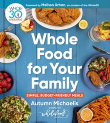 Whole Food for Your Family: 100+ Simple, Budget-Friendly Meals