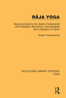 Rja Yoga: Being Lectures by the Swmi Vivekananda, with Patanjali's Aphorisms, Commentaries and a Glossary of Terms