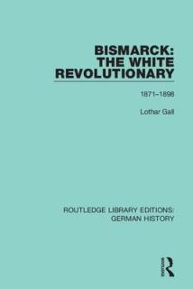 Bismarck: The White Revolutionary: Volume 2 1871 - 1898