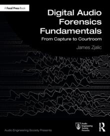 Digital Audio Forensics Fundamentals: From Capture to Courtroom