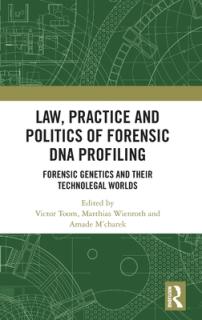 Law, Practice and Politics of Forensic DNA Profiling: Forensic Genetics and Their Technolegal Worlds