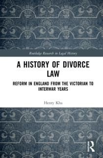 A History of Divorce Law: Reform in England from the Victorian to Interwar Years