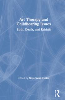Art Therapy and Childbearing Issues: Birth, Death, and Rebirth