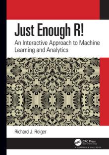 Just Enough R!: An Interactive Approach to Machine Learning and Analytics