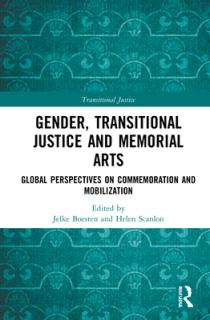 Gender, Transitional Justice and Memorial Arts: Global Perspectives on Commemoration and Mobilization