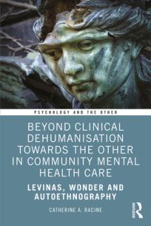 Beyond Clinical Dehumanisation Towards the Other in Community Mental Health Care: Levinas, Wonder and Autoethnography