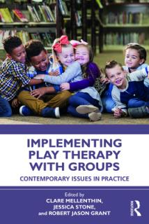 Implementing Play Therapy with Groups: Contemporary Issues in Practice