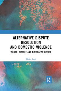 Alternative Dispute Resolution and Domestic Violence: Women, Divorce and Alternative Justice