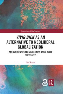 Vivir Bien as an Alternative to Neoliberal Globalization: Can Indigenous Terminologies Decolonize the State?