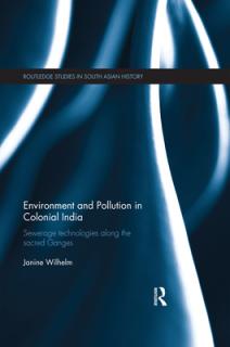 Environment and Pollution in Colonial India: Sewerage Technologies Along the Sacred Ganges
