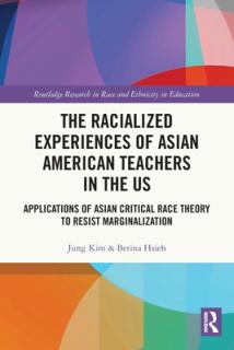 The Racialized Experiences of Asian American Teachers in the US: Applications of Asian Critical Race Theory to Resist Marginalization