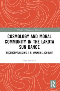 Cosmology and Moral Community in the Lakota Sun Dance: Reconceptualizing J. R. Walker's Account