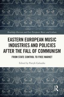 Eastern European Music Industries and Policies After the Fall of Communism: From State Control to Free Market