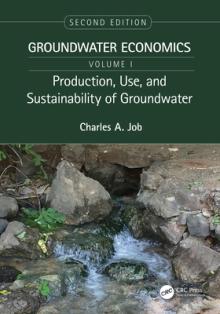 Production, Use, and Sustainability of Groundwater: Groundwater Economics, Volume 1