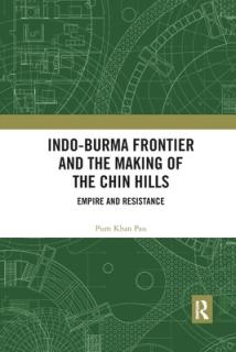 Indo-Burma Frontier and the Making of the Chin Hills: Empire and Resistance