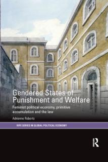 Gendered States of Punishment and Welfare: Feminist Political Economy, Primitive Accumulation and the Law