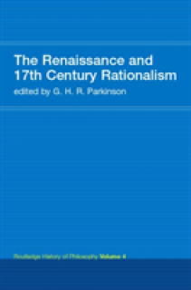 The Renaissance and 17th Century Rationalism: Routledge History of Philosophy Volume 4
