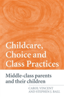 Childcare, Choice and Class Practices: Middle Class Parents and their Children