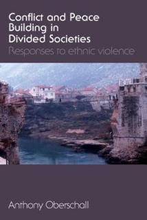 Conflict and Peace Building in Divided Societies: Responses to Ethnic Violence