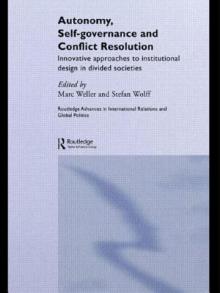 Autonomy, Self Governance and Conflict Resolution: Innovative approaches to Institutional Design in Divided Societies