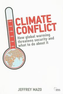 Climate Conflict: How Global Warming Threatens Security and What to Do about It