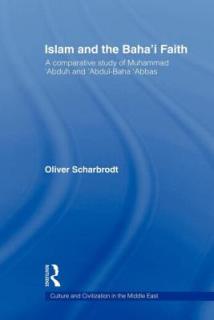Islam and the Baha'i Faith: A Comparative Study of Muhammad 'Abduh and 'Abdul-Baha 'Abbas