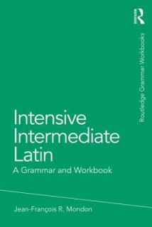 Intensive Intermediate Latin: A Grammar and Workbook