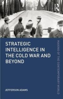 Strategic Intelligence in the Cold War and Beyond