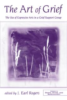 The Art of Grief: The Use of Expressive Arts in a Grief Support Group