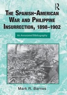 The Spanish-American War and Philippine Insurrection, 1898-1902: An Annotated Bibliography