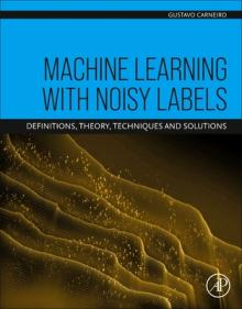Machine Learning with Noisy Labels: Definitions, Theory, Techniques and Solutions