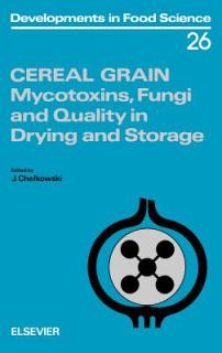 Cereal Grain: Mycotoxins, Fungi and Quality in Drying and Storage Volume 26