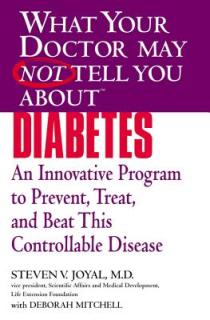 What Your Doctor May Not Tell You about (Tm): Diabetes: An Innovative Program to Prevent, Treat, and Beat This Controllable Disease
