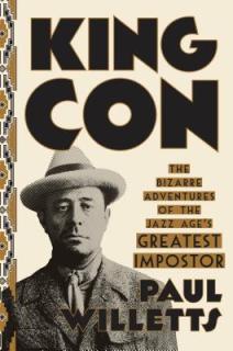 King Con: The Bizarre Adventures of the Jazz Age's Greatest Impostor