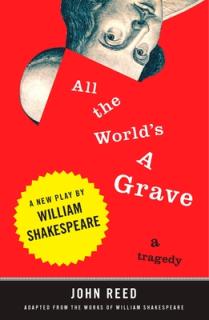 All the World's a Grave: A New Play by William Shakespeare