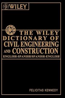 The Wiley Dictionary of Civil Engineering and Construction: English-Spanish/Spanish-English